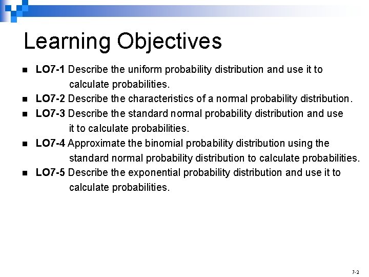 Learning Objectives n n n LO 7 -1 Describe the uniform probability distribution and