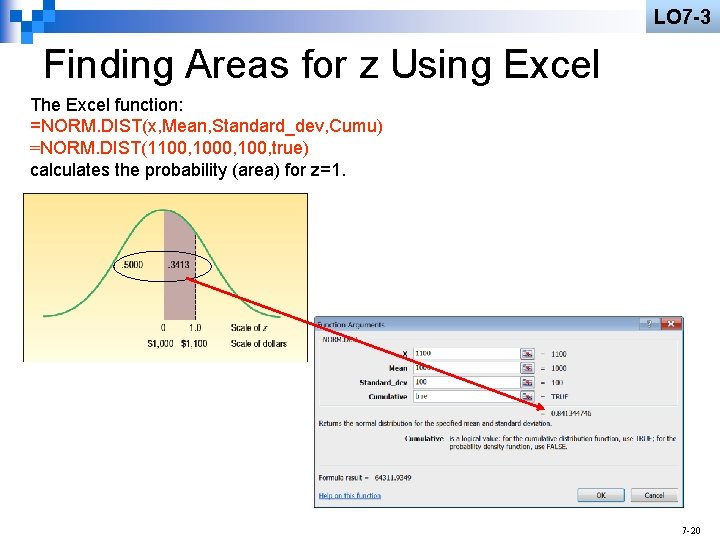 LO 7 -3 Finding Areas for z Using Excel The Excel function: =NORM. DIST(x,