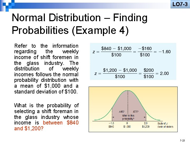 LO 7 -3 Normal Distribution – Finding Probabilities (Example 4) Refer to the information
