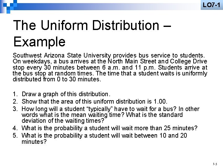 LO 7 -1 The Uniform Distribution – Example Southwest Arizona State University provides bus