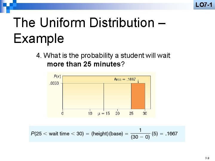 LO 7 -1 The Uniform Distribution – Example 4. What is the probability a