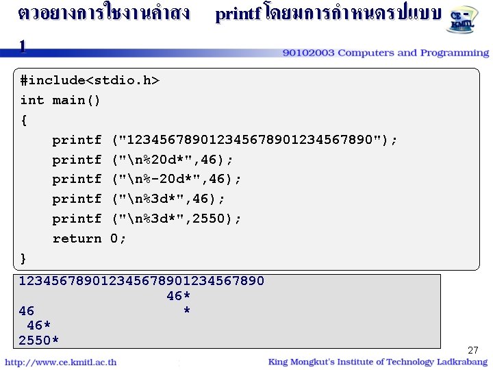 ตวอยางการใชงานคำสง printf โดยมการกำหนดรปแบบ 1 #include<stdio. h> int main() { printf ("12345678901234567890"); printf ("n%20 d*",