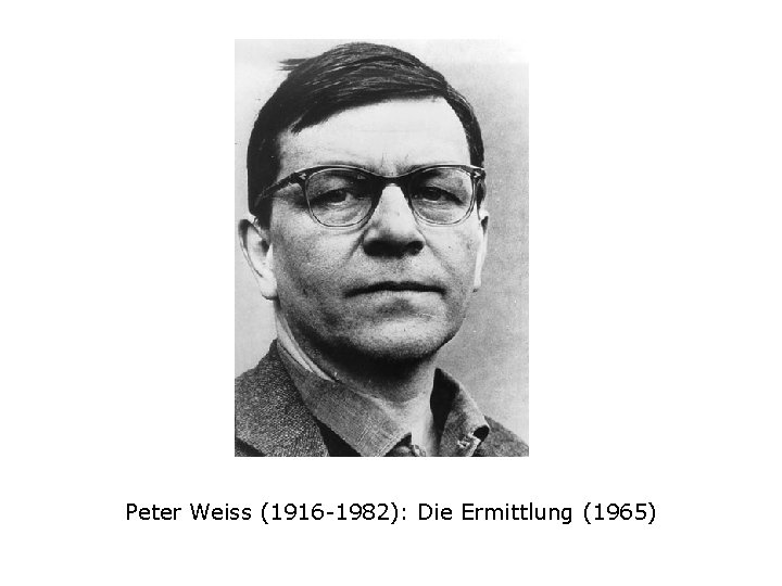 Peter Weiss (1916 -1982): Die Ermittlung (1965) 