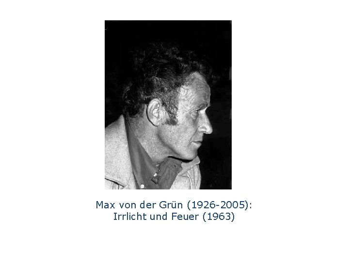 Max von der Grün (1926 -2005): Irrlicht und Feuer (1963) 