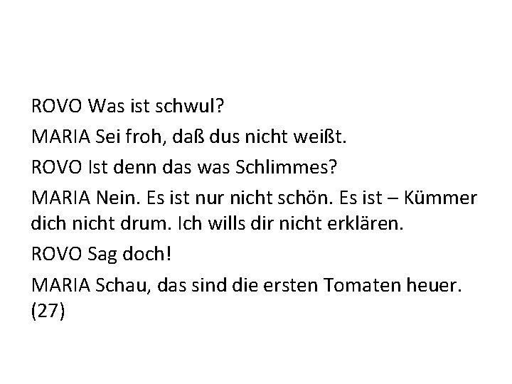 ROVO Was ist schwul? MARIA Sei froh, daß dus nicht weißt. ROVO Ist denn