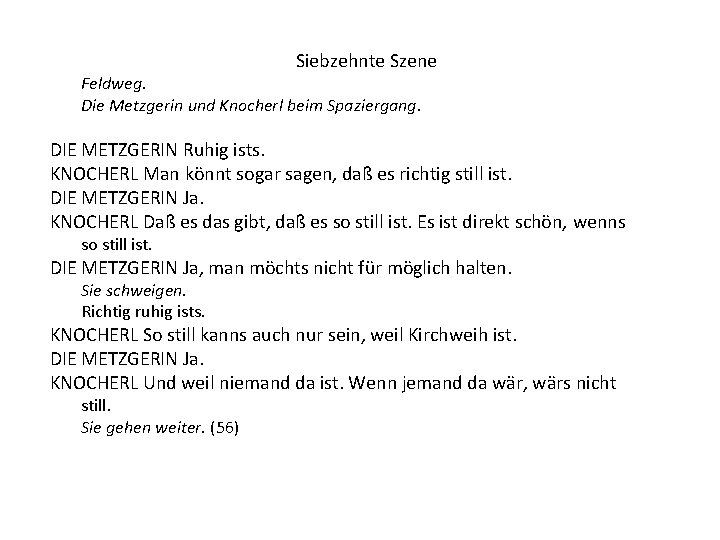 Siebzehnte Szene Feldweg. Die Metzgerin und Knocherl beim Spaziergang. DIE METZGERIN Ruhig ists. KNOCHERL