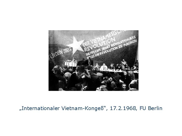 „Internationaler Vietnam-Kongeß“, 17. 2. 1968, FU Berlin 
