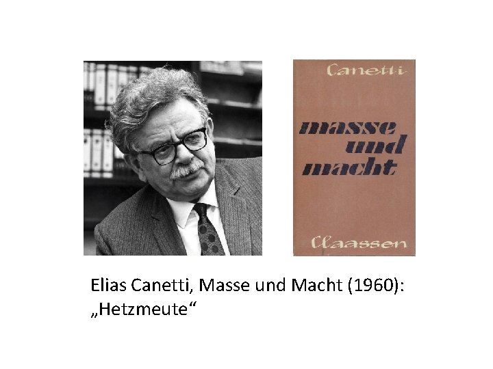 Elias Canetti, Masse und Macht (1960): „Hetzmeute“ 