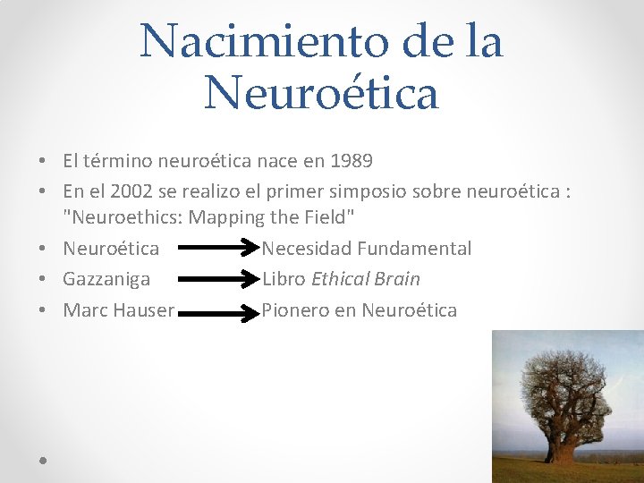 Nacimiento de la Neuroética • El término neuroética nace en 1989 • En el