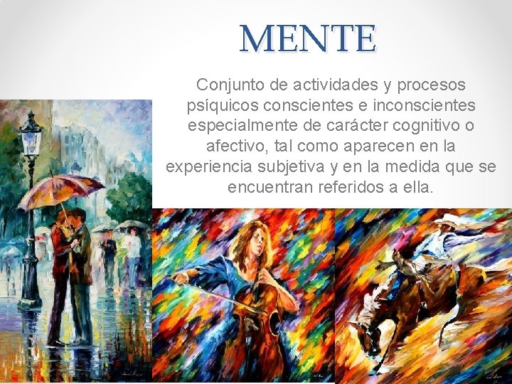 MENTE Conjunto de actividades y procesos psíquicos conscientes e inconscientes especialmente de carácter cognitivo