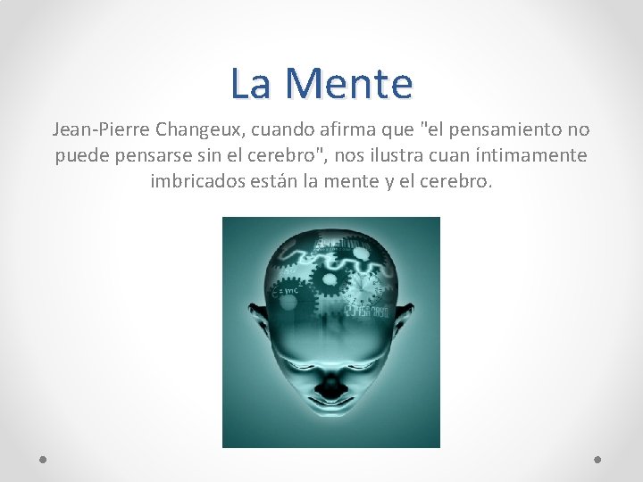 La Mente Jean-Pierre Changeux, cuando afirma que "el pensamiento no puede pensarse sin el