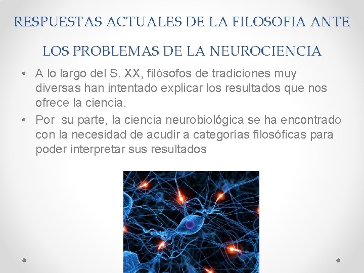 RESPUESTAS ACTUALES DE LA FILOSOFIA ANTE LOS PROBLEMAS DE LA NEUROCIENCIA • A lo