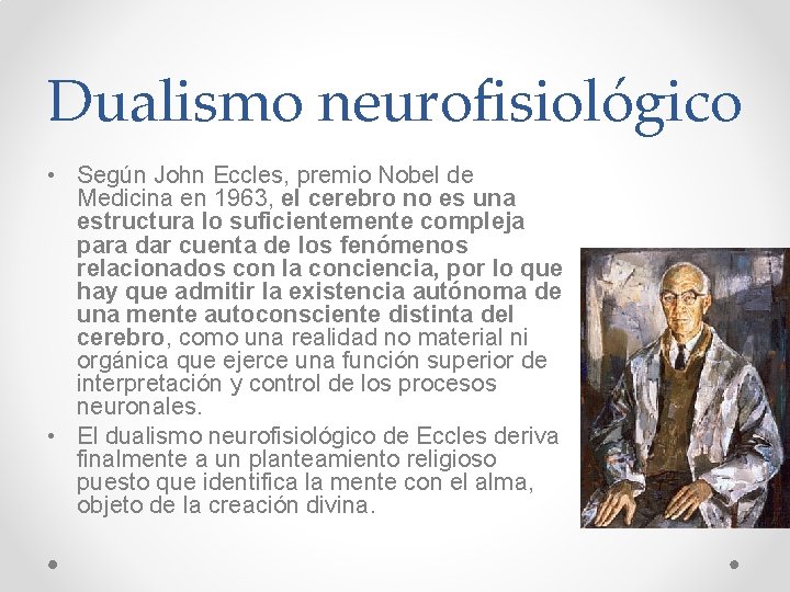 Dualismo neurofisiológico • Según John Eccles, premio Nobel de Medicina en 1963, el cerebro