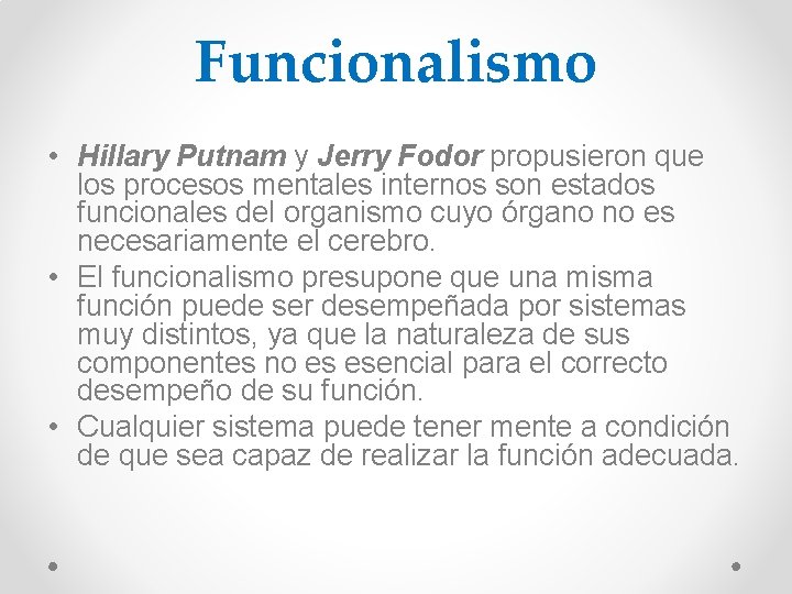 Funcionalismo • Hillary Putnam y Jerry Fodor propusieron que los procesos mentales internos son