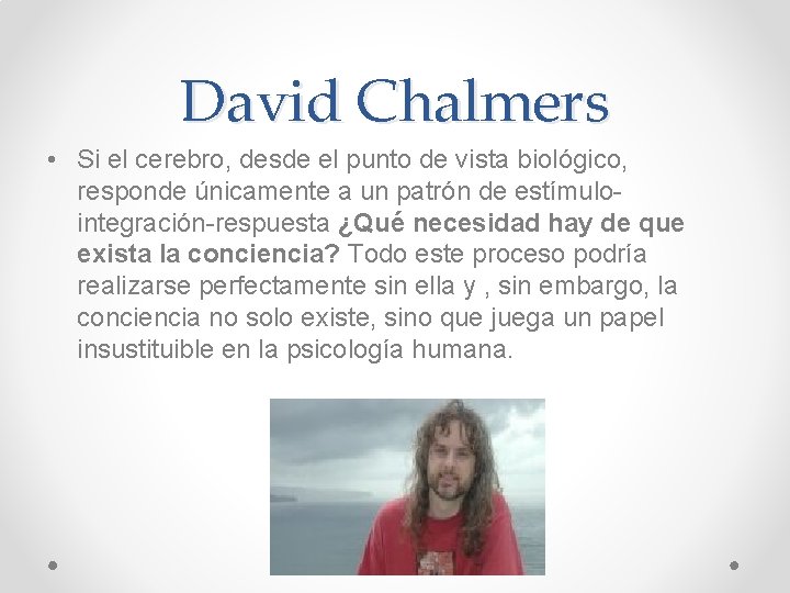 David Chalmers • Si el cerebro, desde el punto de vista biológico, responde únicamente