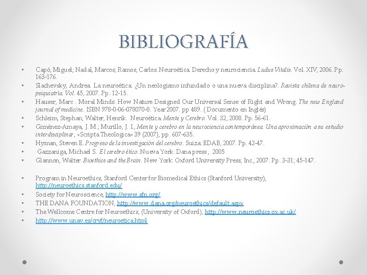  • • • • BIBLIOGRAFÍA Capó, Miguel; Nadal, Marcos; Ramos, Carlos. Neuroética. Derecho
