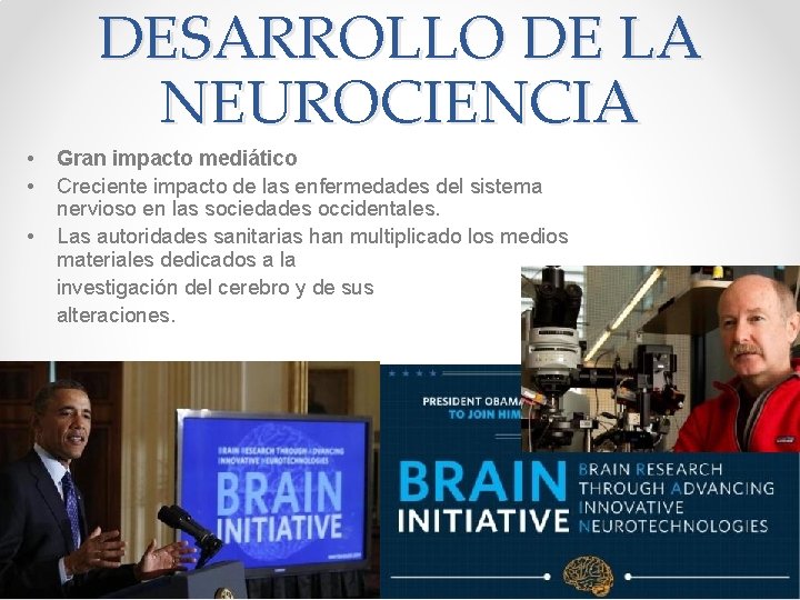 DESARROLLO DE LA NEUROCIENCIA • • Gran impacto mediático Creciente impacto de las enfermedades