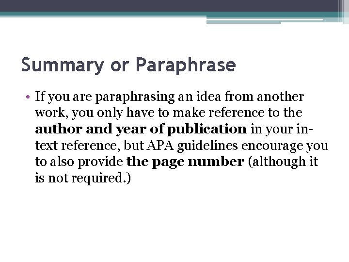 Summary or Paraphrase • If you are paraphrasing an idea from another work, you