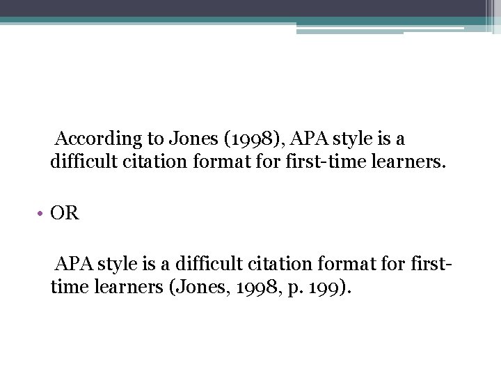  According to Jones (1998), APA style is a difficult citation format for first-time