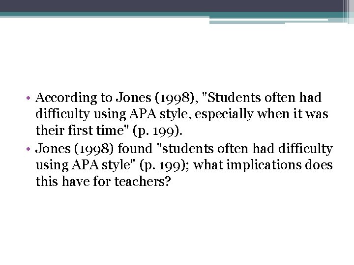  • According to Jones (1998), "Students often had difficulty using APA style, especially