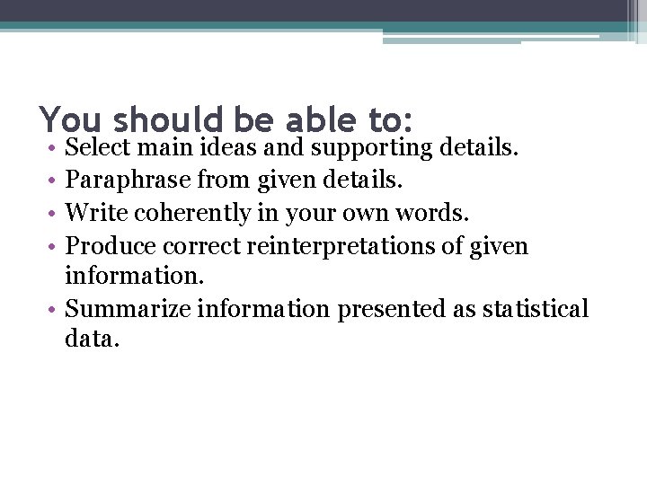 You should be able to: • • Select main ideas and supporting details. Paraphrase