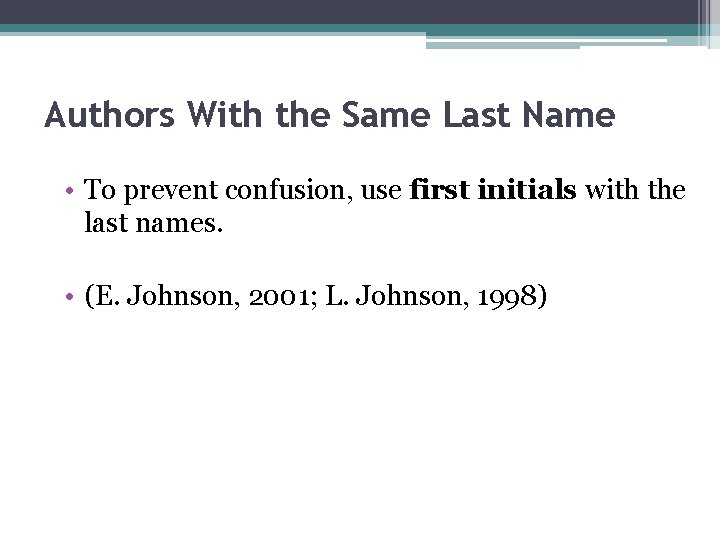 Authors With the Same Last Name • To prevent confusion, use first initials with