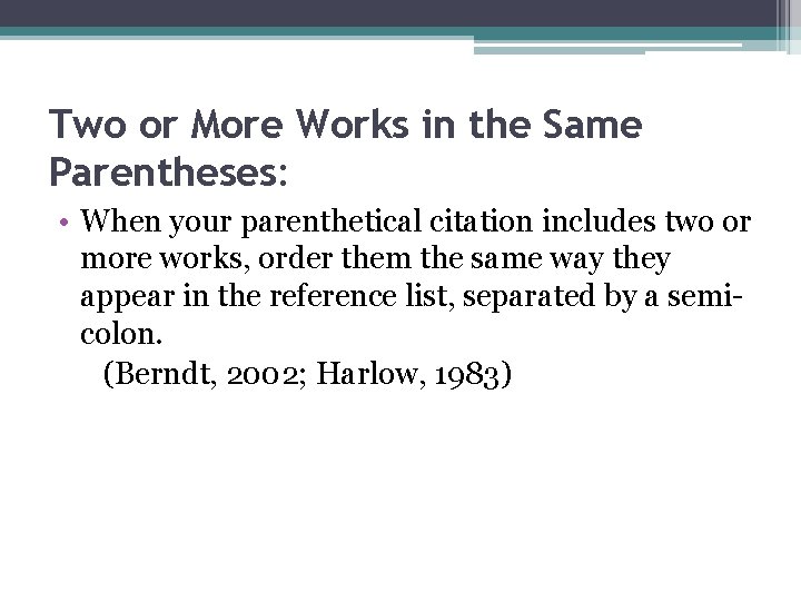 Two or More Works in the Same Parentheses: • When your parenthetical citation includes