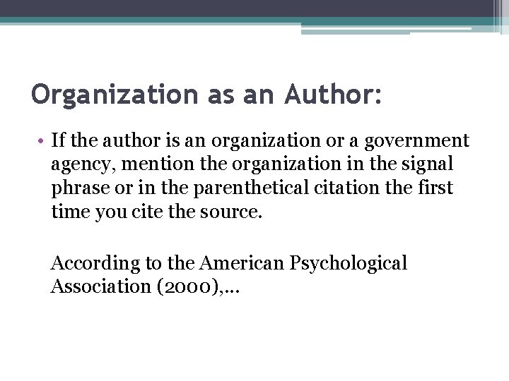 Organization as an Author: • If the author is an organization or a government