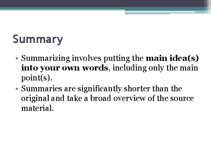 Summary • Summarizing involves putting the main idea(s) into your own words, including only