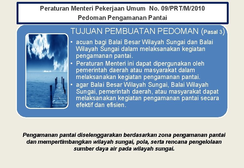 Peraturan Menteri Pekerjaan Umum No. 09/PRT/M/2010 Pedoman Pengamanan Pantai TUJUAN PEMBUATAN PEDOMAN (Pasal 3)