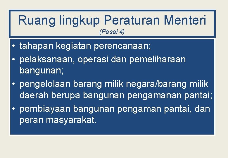 Ruang lingkup Peraturan Menteri (Pasal 4) • tahapan kegiatan perencanaan; • pelaksanaan, operasi dan