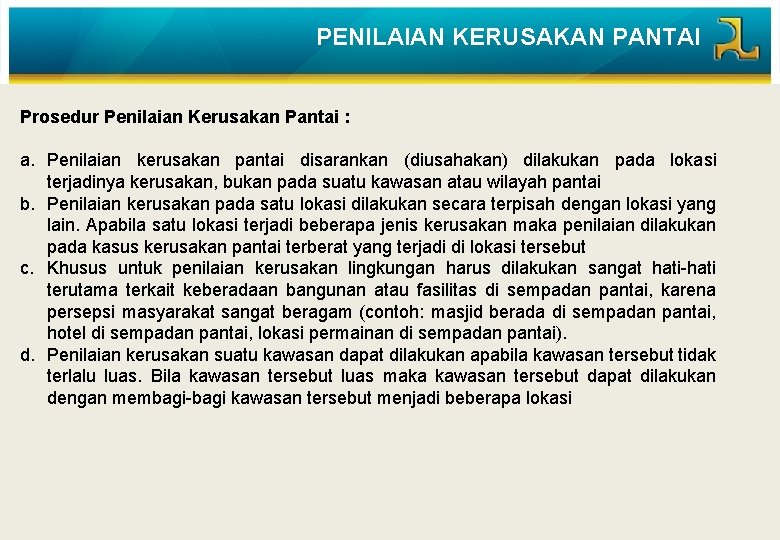 PENILAIAN KERUSAKAN PANTAI Prosedur Penilaian Kerusakan Pantai : a. Penilaian kerusakan pantai disarankan (diusahakan)