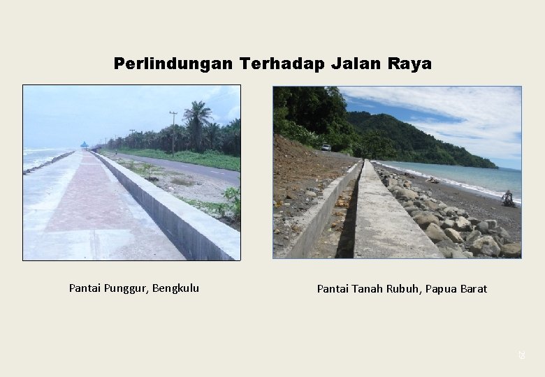 Perlindungan Terhadap Jalan Raya Pantai Punggur, Bengkulu Pantai Tanah Rubuh, Papua Barat 29 