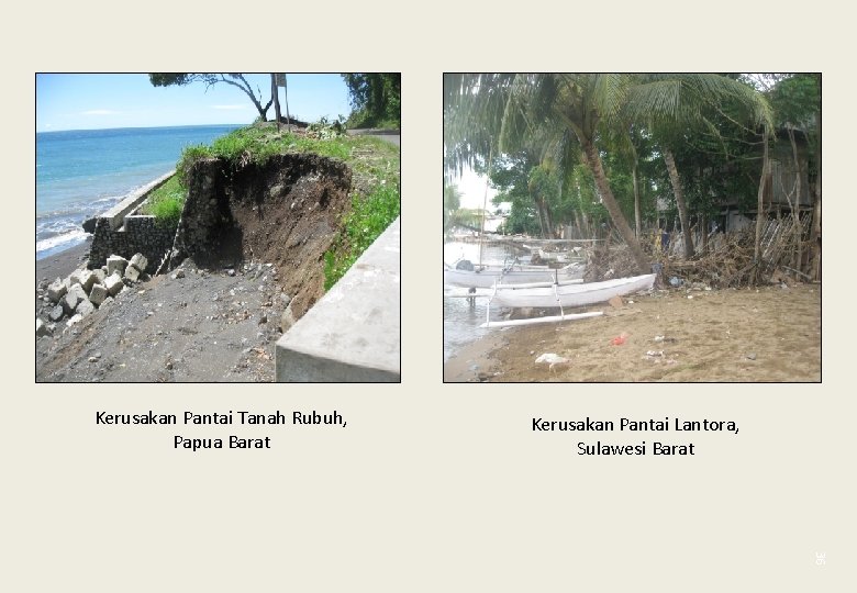 Kerusakan Pantai Tanah Rubuh, Papua Barat Kerusakan Pantai Lantora, Sulawesi Barat 36 