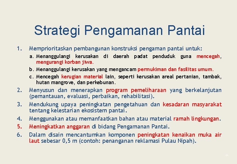 Strategi Pengamanan Pantai 1. Memprioritaskan pembangunan konstruksi pengaman pantai untuk: a. Menanggulangi kerusakan di