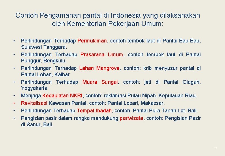 Contoh Pengamanan pantai di Indonesia yang dilaksanakan oleh Kementerian Pekerjaan Umum: • • Perlindungan