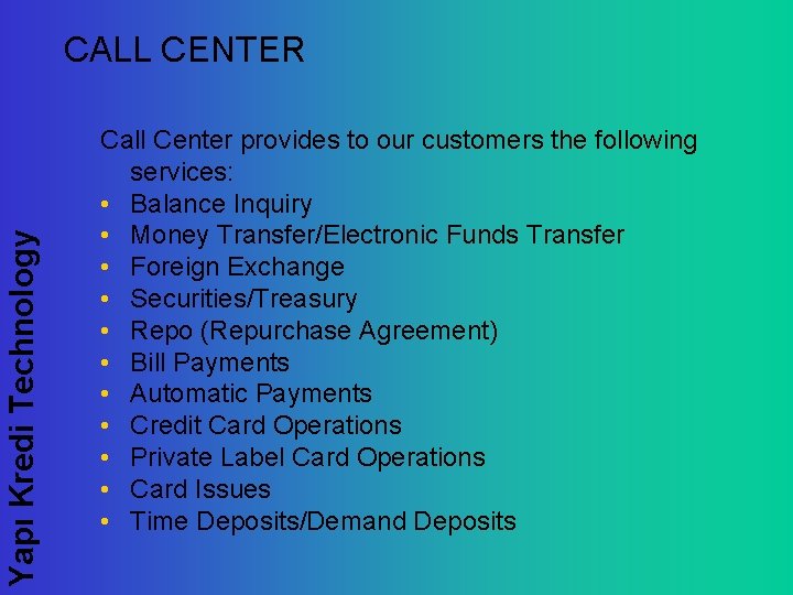 Yapı Kredi Technology CALL CENTER Call Center provides to our customers the following services: