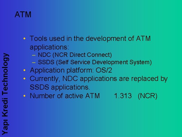 ATM Yapı Kredi Technology • Tools used in the development of ATM applications: –