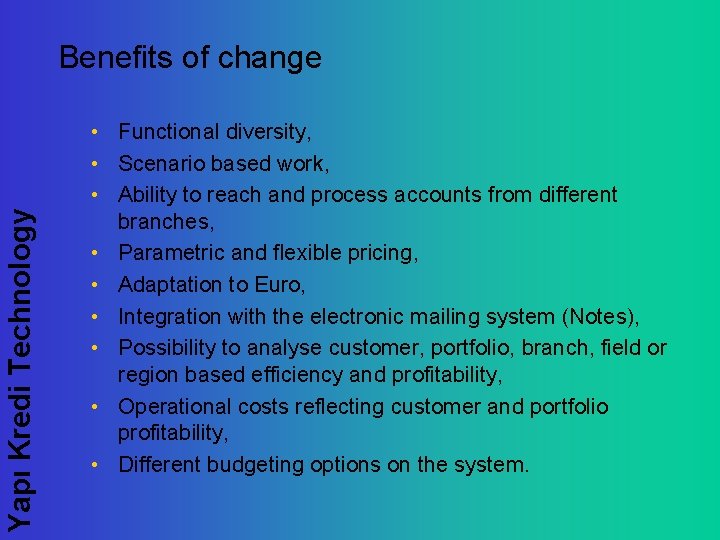Yapı Kredi Technology Benefits of change • Functional diversity, • Scenario based work, •