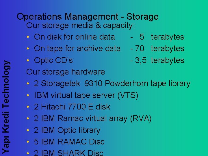 Yapı Kredi Technology Operations Management - Storage Our storage media & capacity: • On