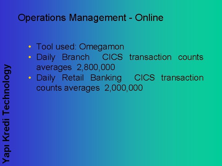 Yapı Kredi Technology Operations Management - Online • Tool used: Omegamon • Daily Branch
