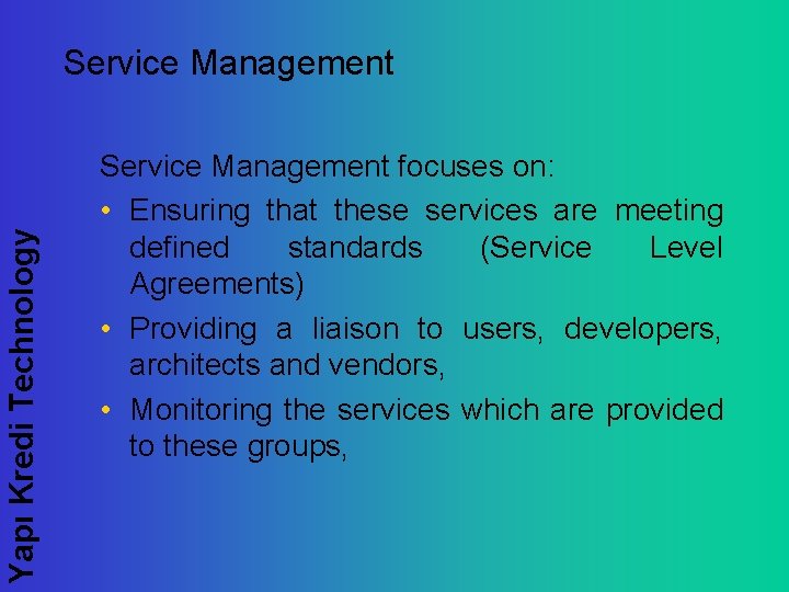 Yapı Kredi Technology Service Management focuses on: • Ensuring that these services are meeting