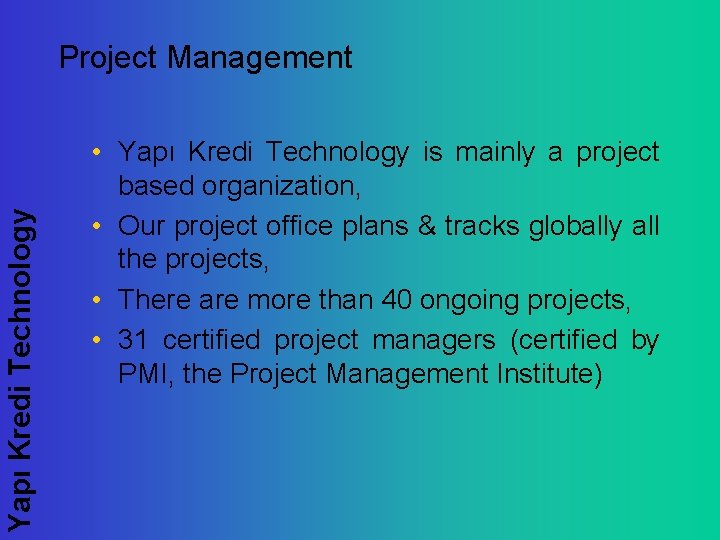 Yapı Kredi Technology Project Management • Yapı Kredi Technology is mainly a project based