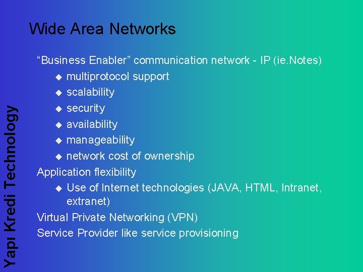 Yapı Kredi Technology Wide Area Networks “Business Enabler” communication network - IP (ie. Notes)