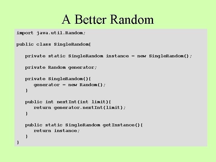 A Better Random import java. util. Random; public class Single. Random{ private static Single.