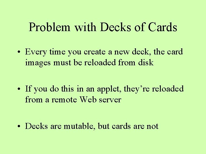 Problem with Decks of Cards • Every time you create a new deck, the