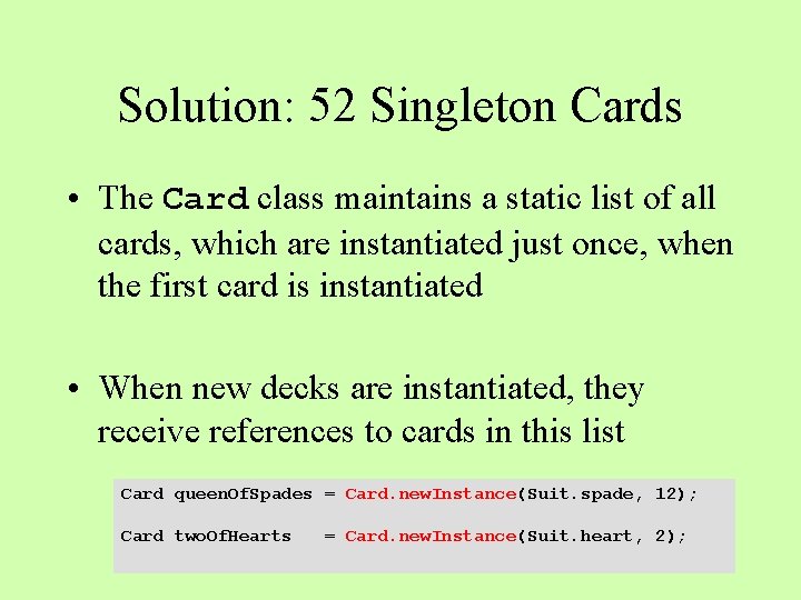 Solution: 52 Singleton Cards • The Card class maintains a static list of all