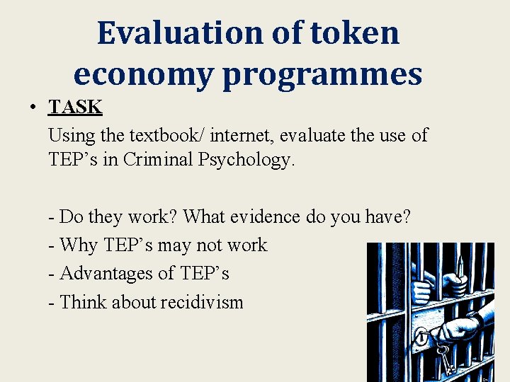 Evaluation of token economy programmes • TASK Using the textbook/ internet, evaluate the use