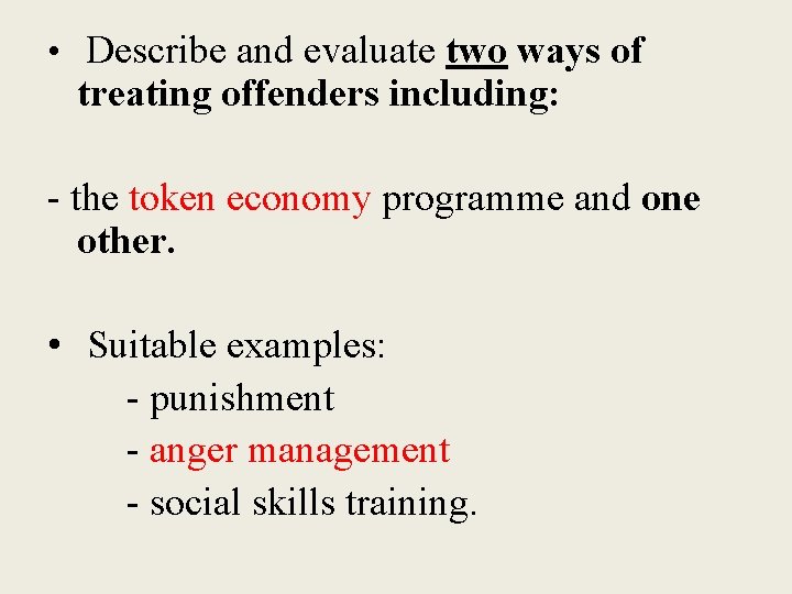  • Describe and evaluate two ways of treating offenders including: - the token