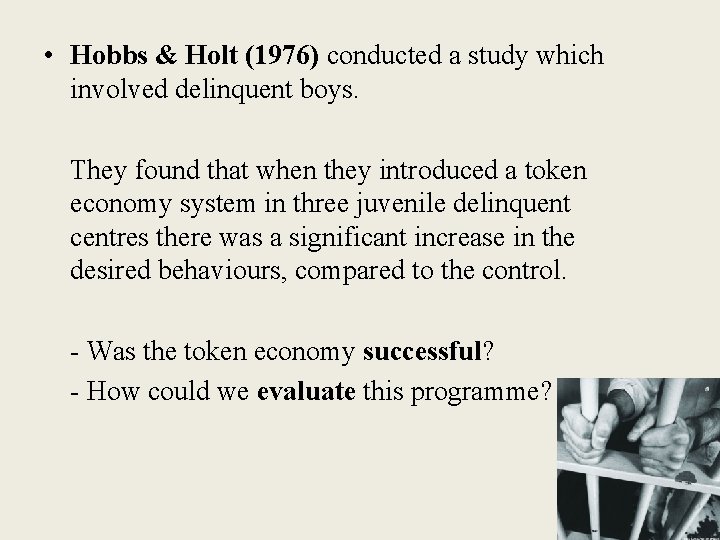  • Hobbs & Holt (1976) conducted a study which involved delinquent boys. They